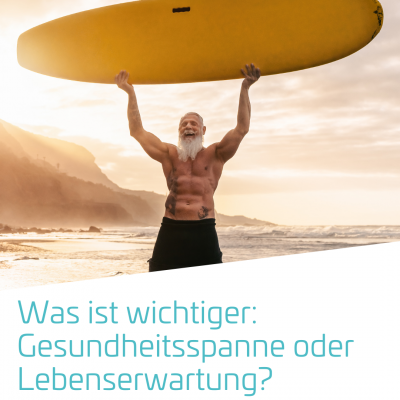 Was ist wichtiger: Gesundheitsspanne oder Lebenserwartung?