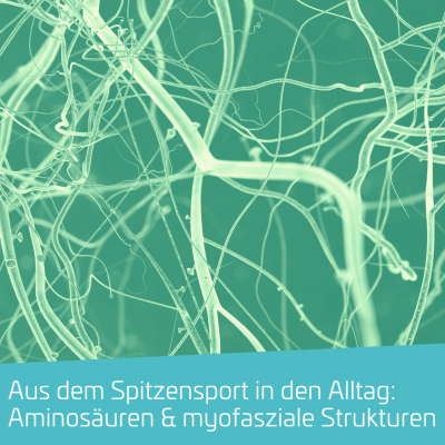 Aus dem Spitzensport in den Alltag: Aminosäuren und myofasziale Strukturen
