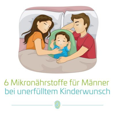 6 Mikronährstoffe für Männer bei unerfülltem Kinderwunsch