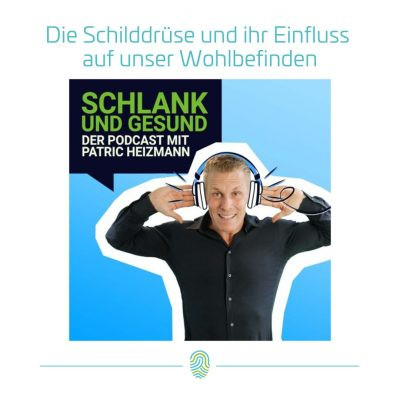 Die Schilddrüse und ihr Einfluss auf unser Wohlbefinden – Patric Heizmann Podcast