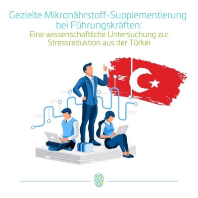 Gezielte Mikronährstoff-Supplementierung bei Führungskräften: Eine wissenschaftliche Untersuchung zur Stressreduktion aus der Türkei